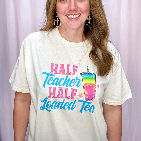 Half Teacher Half Loaded Tea, Nautral Bella Canvas Tshirt with Blue Text 725