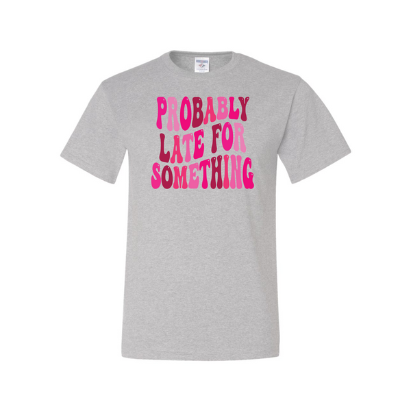 Probably Late For Something - Sorry Not Sorry Collection - Women's Ash Grey Short Sleeve Tshirts S159