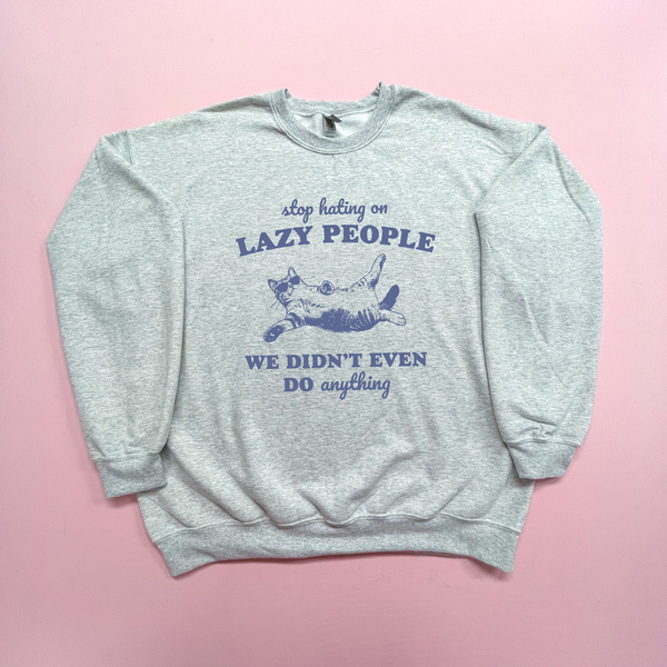 Lazy People - Cat Quotes for Fun - Youth or Adult - Ash Grey Jerzee - Sweatshirt or Tshirt S177